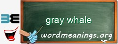 WordMeaning blackboard for gray whale